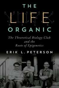 The the Life Organic : The Theoretical Biology Club and the Roots of Epigenetics