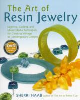 The Art of Resin Jewelry : Layering, Casting, and Mixed Media Techniques for Creating Vintage to Contemporary Designs （PAP/DVD）