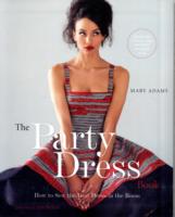 The Party Dress Book : How to Sew the Best Dress in the Room （SPI）