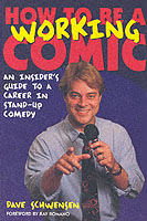 How to Be a Working Comic : An Insider's Guide to a Career in Stand-Up Comedy