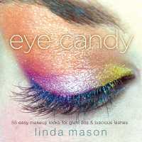 Eye Candy : 50 Easy Makeup Looks for Glam Lids and Luscious Lashes