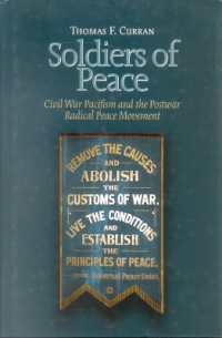 Soldiers of Peace : Civil War Pacificism and the Post War Radical Peace Movement (The North's Civil War)