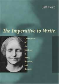 The Imperative to Write : Destitutions of the Sublime in Kafka, Blanchot, and Beckett
