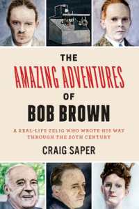 The Amazing Adventures of Bob Brown : A Real-Life Zelig Who Wrote His Way through the 20th Century