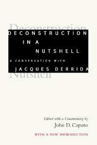 Deconstruction in a Nutshell : A Conversation with Jacques Derrida, with a New Introduction (Perspectives in Continental Philosophy)