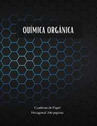 Química Orgánica - Cuaderno de Papel Hexagonal 200 paginas