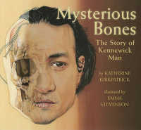 Mysterious Bones : The Story of Kennewick Man