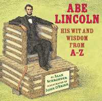 Abe Lincoln : His Wit and Wisdom from A-Z