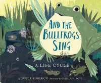 And the Bullfrogs Sing : A Life Cycle Begins