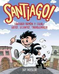 Santiago! : Santiago Ramón y Cajal!Artist, Scientist, Troublemaker