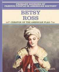 Betsy Ross : Creator of the American Flag (Primary Sources of Famous People in American History) （Library Binding）