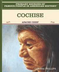 Cochise : Apache Chief (Primary Sources of Famous People in American History) （Library Binding）