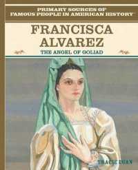 Francisca Alavez : The Angel of Goliad (Primary Sources of Famous People in American History) （Library Binding）