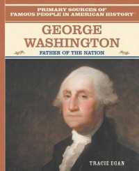 George Washington : Father of the Nation (Primary Sources of Famous People in American History) （Library Binding）