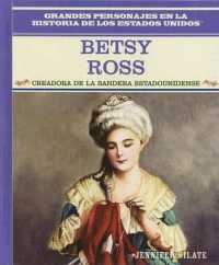 Betsy Ross : Creadora de la Bandera Estadounidense (Creator of the American Flag) (Grandes Personajes en la Historia de los Estados Unidos (Famous People in American History)) （Library Binding）