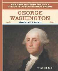George Washington : Padre de la Patria (Father of the Nation) (Grandes Personajes en la Historia de los Estados Unidos (Famous People in American History)) （Library Binding）