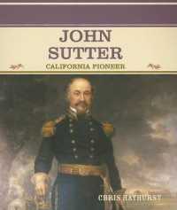 John Sutter : California Pioneer (Primary Sources of Famous People in American History)