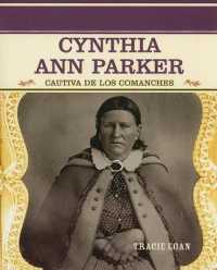 Cynthia Ann Parker : Cautiva de Los Comanches (Comanche Captive) (Grandes Personajes en la Historia de los Estados Unidos (Famous People in American History))