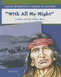 With All My Might : Cochise Fights the Indian Wars (Great Moments in American History) （Library Binding）