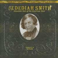Jedediah Smith : Mountain Man of the American West (Famous Explorers of the American West) （Library Binding）