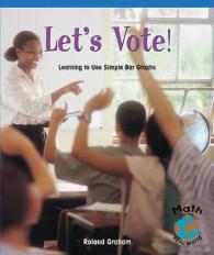 Let's Vote! : Learning to Use Simple Bar Graphs (Math for the Real World)