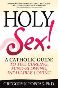 Holy Sex! : A Catholic Guide to Toe-Curling， Mind-Blowing， Infallible Loving
