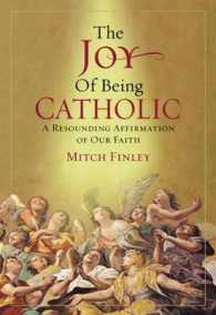 The Joy of Being Catholic : A Resounding Affirmation of Our Faith