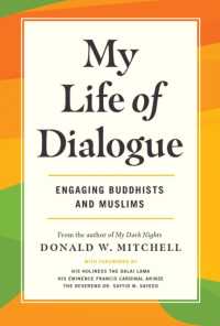 My Life of Dialogue : Engaging Buddhists and Muslims