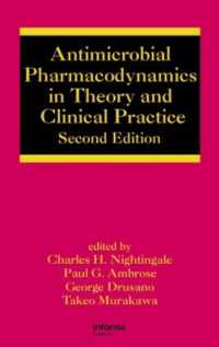 Antimicrobial Pharmacodynamics in Theory and Clinical Practice （2ND）