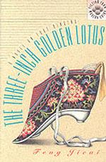 The Three-inch Golden Lotus : A Novel on Foot Binding (Fiction from Modern China)
