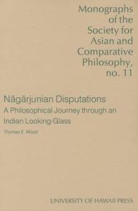 Nagarjunian Disputations : A Philosophical Journey through an Indian Looking-glass (Monographs of the Society for Asian & Comparative Philosophy)