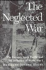 The Neglected War : The German South Pacific and the Influence of World War I
