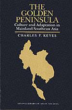 The Golden Peninsula : Culture and Adaptation in Mainland South East Asia (Library of Asian Studies)