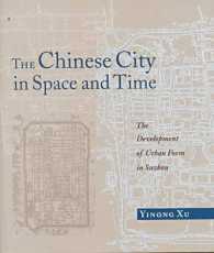 The Chinese City in Space and Time : The Development of Urban Form in Suzhou