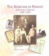 ハワイの韓国人：写真史１９０３－２００３年<br>The Koreans in Hawaii : A Pictorial History, 1903-2003 (Latitude 20 Book)