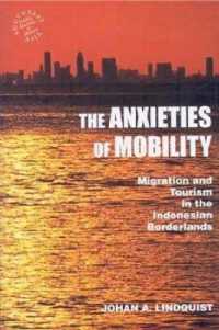 The Anxieties of Mobility : Migration and Tourism in the Indonesian Borderlands (Southeast Asia: Politics, Meaning, and Memory)