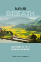 Fighting for Breath : Living Morally and Dying of Cancer in a Chinese Village