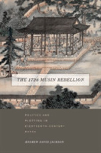 The 1728 Musin Rebellion : Politics and Plotting in Eighteenth-Century Korea