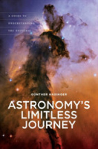 Astronomy's Limitless Journey : A Guide to Understanding the Universe