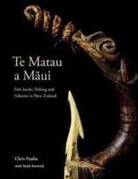 Te Matau a M?ui : Fish-hooks, Fishing and Fisheries in New Zealand