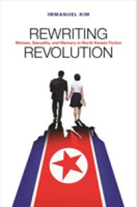 Rewriting Revolution : Women, Sexuality, and Memory in North Korean Fiction