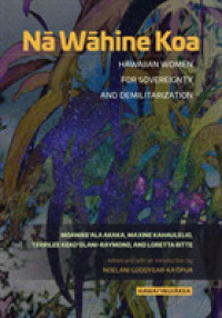 Nā Wāhine Koa : Hawaiian Women for Sovereignty and Demilitarization (Hawai'inuiākea)