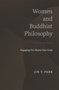 Women and Buddhist Philosophy : Engaging Zen Master Kim Iryŏp (Studies of the International Center for Korean Studies, Korea University)