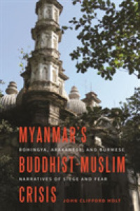 Myanmar's Buddhist-Muslim Crisis : Rohingya, Arakanese, and Burmese Narratives of Siege and Fear