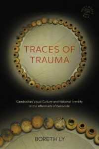 Traces of Trauma : Cambodian Visual Culture and National Identity in the Aftermath of Genocide (Southeast Asia: Politics, Meaning, and Memory)