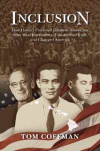 Inclusion : How Hawai'i Protected Japanese Americans from Mass Internment, Transformed Itself, and Changed America