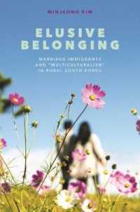 Elusive Belonging : Marriage Immigrants and 'Multiculturalism' in Rural South Korea