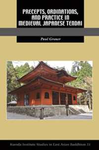 中世日本の天台宗における戒律・聖別儀式・実践<br>Precepts, Ordinations, and Practice in Medieval Japanese Tendai (Kuroda Studies in East Asian Buddhism)