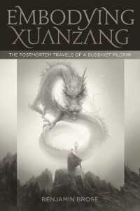 Embodying Xuanzang : The Postmortem Travels of a Buddhist Pilgrim