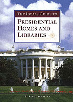 The Ideals Guide to Presidential Homes and Libraries